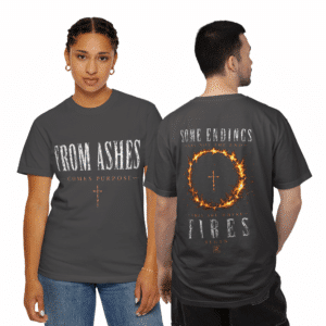 From Ashes Comes Purpose T-Shirt front design